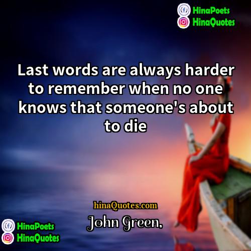 John Green Quotes | Last words are always harder to remember